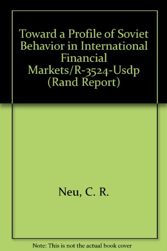 Toward a Profile of Soviet Behavior in International Financial Markets/R-3524-Usdp (Rand Report) (9780833008657) by Neu, C. R.; Lund, John