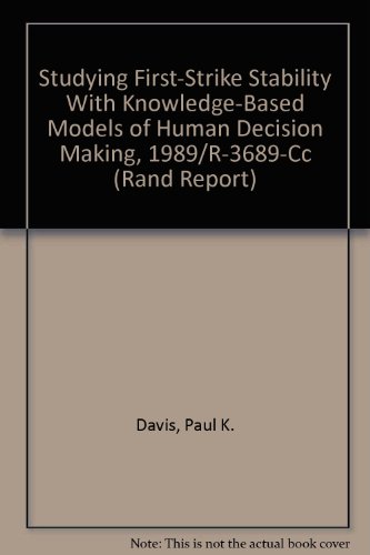 Studying First-Strike Stability With Knowledge-Based Models of Human Decision Making, 1989/R-3689-Cc