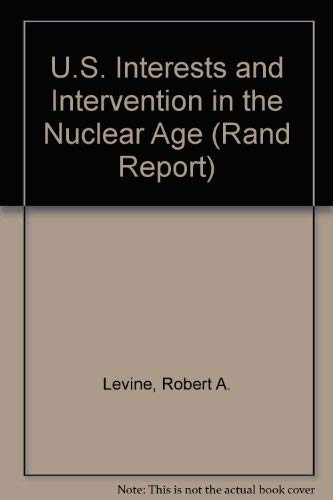 U.S. Interests and Intervention in the Nuclear Age (Rand Report) (9780833010148) by Levine, Robert A.