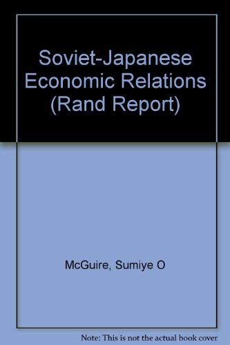 Soviet-Japanese Economic Relations/R-3817 (Rand Report) (9780833010308) by McGuire, Sumiye O.