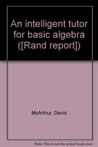 An intelligent tutor for basic algebra ([Rand report]) (9780833010636) by McArthur, David