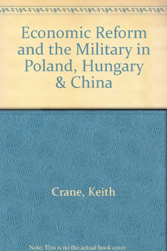 Economic Reform and the Military in Poland, Hungary & China (9780833010957) by Crane, Keith; Yeh, K. C.