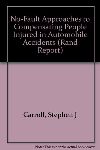 No-Fault Approaches to Compensating People Injured in Automobile Accidents/R-4019-Icj (Rand Report) (9780833011824) by Carroll, Stephen J.; Kakalik, James S.