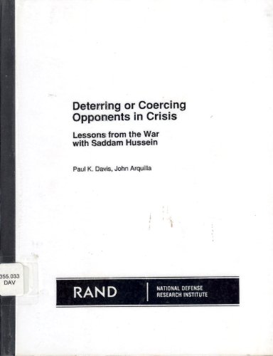 Deterring or Coercing Opponents in Crisis: Lessons from the War With Saddam Hussein (R-4111-JS) (9780833011923) by Paul K. Davis; John Arquilla