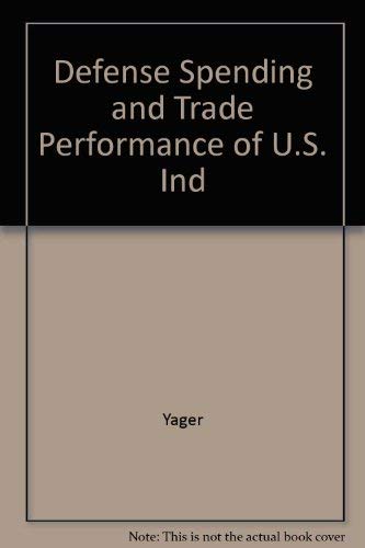 Defense Spending and the Trade Performance of U.S. Industries/R-4126-Usdp (9780833012074) by Yager, Loren; Neu, C. R.