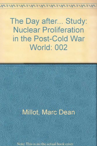 The "Day After..." Study: Nuclear Proliferation in the Post-Cold War World : Main Report/Mr-253-Af (9780833014245) by Millot, Marc Dean; Molander, Roger C.; Wilson, Peter A.