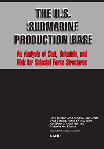 Stock image for The U.S. Submarine Production Base: An Analysis of Cost, Schedule, and Risk for Selected Force Structures for sale by Revaluation Books