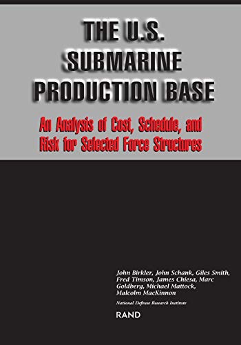 Stock image for The US Submarine Production Base An Analysis of Cost, Schedule, and Risk for Selected Force Structures for sale by PBShop.store US