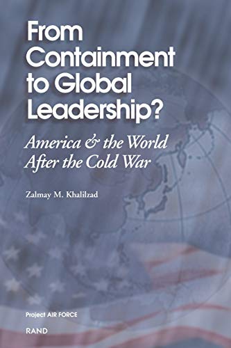 Stock image for From Containment to Global Leadership?: America and the World After the Cold War [Paperback] Khalilzad, Zalmay M. for sale by GridFreed