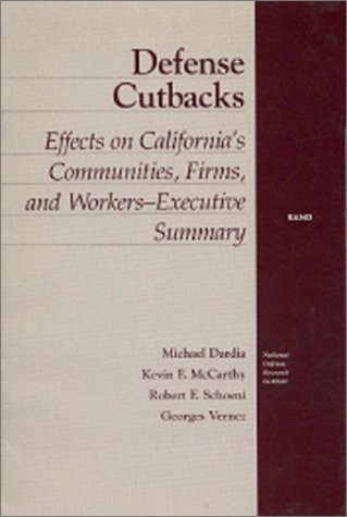 Imagen de archivo de Defense Cutbacks : Effects on California's Communities, Firms, and Workers--Executive Summary a la venta por Better World Books
