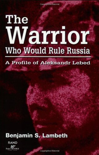 9780833024473: The Warrior Who Would Rule Russia: A Profile of Aleksandr Lebed