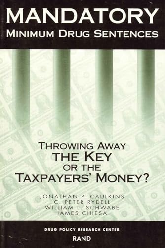 Stock image for Mandatory Minimum Drug Sentences: Throwing Away the Key or the Taxpayers' Money? for sale by Wonder Book