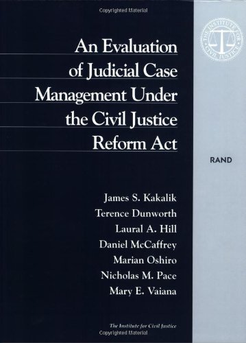 An Evaluation of Judicial Case Management under the Civil Justice Reform Act (9780833024749) by Dunworth, T.; Hill, L.; Kakalik, J.; McCaffrey, D.; Oshiro, M.; Hill, L.A.; Pace, N.M.; Vaiana, M.E.