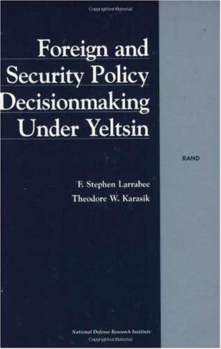 Foreign and Security Policy Decisionmaking Under Yeltsin (9780833024855) by Larrabee, F S.