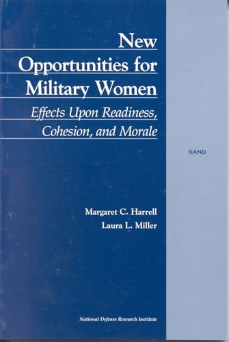 New Opportunities for Military Women: Effects Upon Readiness, Cohesion, and Morals (9780833025586) by Harrell, Margaret C.; Miller, Laura L.