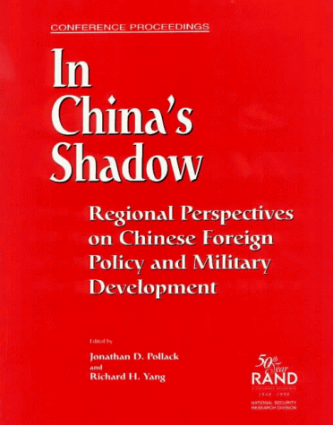 Stock image for In China's Shadow: Regional Perspectives on Chinese Foreign Policy and Military Development (Conference Proceedings) for sale by Redux Books