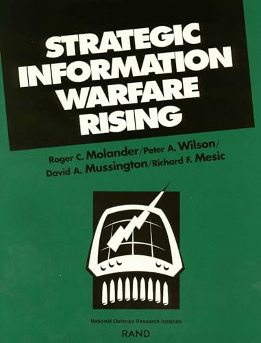 Strategic Information Warfare Rising (9780833026224) by Molander, Roger C.; Wilson, Peter A.; Mussington, David; Mesic, Richard