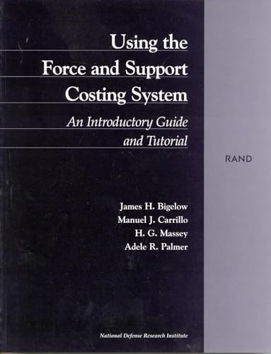 Using the Force and Support Costing System: An Introductory Guide and Tutorial (9780833026415) by Bigelow, James H.; Carrillo, Manuel J.; Massey, H. G.; Palmer, Adele R.