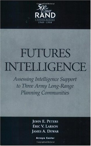 Stock image for Futures Intelligence: Assessing Intelligence Support to Three Army Long-Range Planning Communities Format: Paperback for sale by INDOO