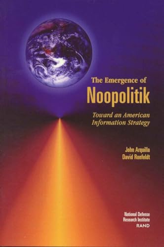 9780833026989: The Emergence of Noopolitik: Toward an American Information Strategy (1999) (Rand Monograph Report)