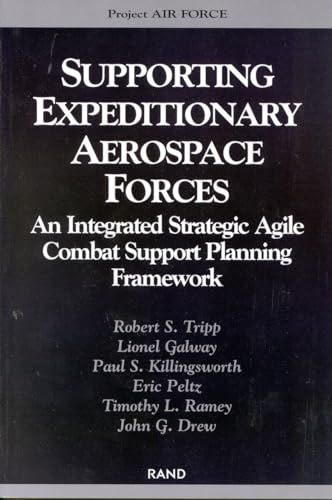 Supporting The Expeditionary Aerospace Force: An Integrated Strategic Agile Combat Support Planning Framework (9780833027634) by Tripp, Robert S.; Galway, Lionel A.; Killingsworth, Paul; Peltz, Eric; Ramey, Timothy