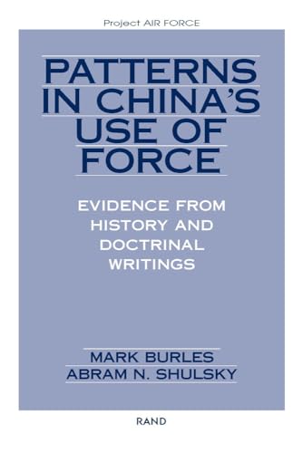 Patterns in China's Use of Force: Evidence from History and Doctrinal Writings (Project Air Force) (9780833028044) by Burles, Mark N.
