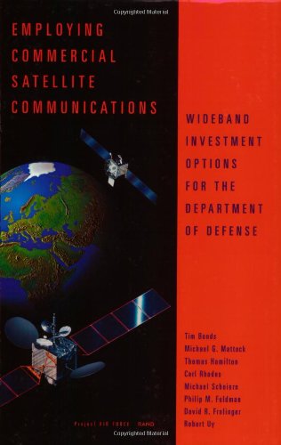 Employing Commercial Satellite Communications: Wideband Investment Options for DOD (9780833028273) by Bonds, Timothy; Mattock, Michael; Hamilton, Thomas; Rhodes, Carl; Scheiern, Michael