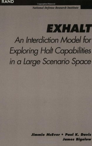 Exhalt: Interdiction Model for Exploring Halt Capabilities in a Large Scenario Space (9780833028297) by McEver, Jimmie; Davis, Paul K.; Bigelow, James