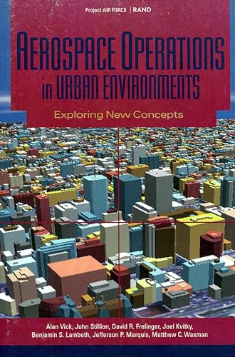 Aerospace Operations in Urban Environments: Exploring New Concepts (9780833028518) by Vick, Alan; Stillion, John; Frelinger, David R.; Kvitry, Joel S.; Lambeth, Benjamin S.