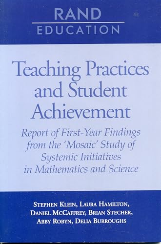 Teaching Practices and Student Achievement: Report of First-Year Findings from the 'Mosaic' Study of Systemic Initiatives in Mathematics and Science (9780833028792) by Klein, Stephen