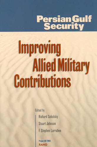 Persian Gulf Security: Improving Allied Military Contributions (9780833029102) by Sokolsky, Richard