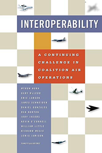 Interoperability: A Continuing Challenge in Coalition Air Operations (9780833029126) by Hura, Myron
