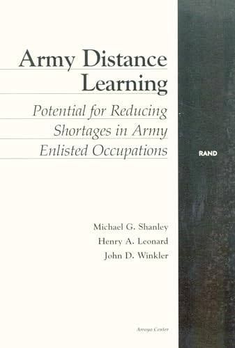 Army Distance Learning: Potential for Reducing Shortages in Army Enlisted Occupations (9780833029904) by Shanley, Michael; Winkler, John D.; Leonard, Henry A.