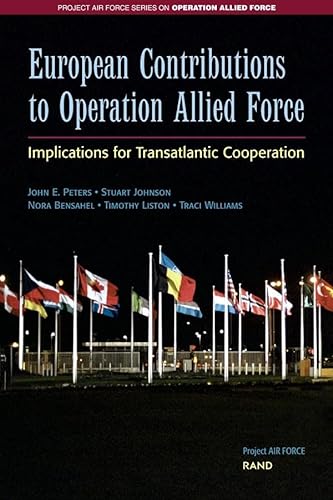 Imagen de archivo de European Contributions to Operation Allied Force: Implications for Transatlantic Cooperation (Project Air Force Series on Operation Allied Force) a la venta por Sutton Books