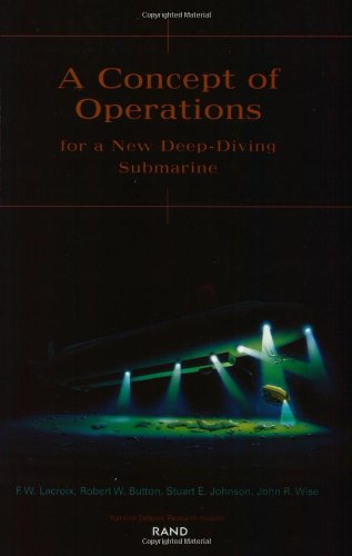 A Concept of Operations for a New Deep-Diving Submarine (9780833030450) by Lacroix, F. W.; Button, Robert W.; Wise, John R.; Johnson, Stuart E.