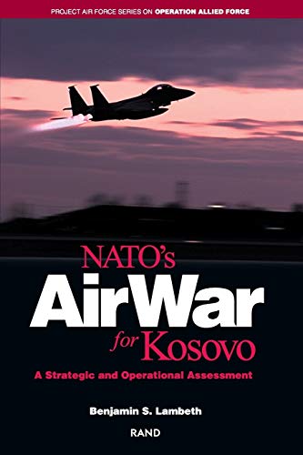Imagen de archivo de NATO's Air War for Kosovo: A Strategic and Operational Assessment (Project Air Force Series on Operation Allied Force) a la venta por SecondSale