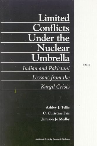 Limited Conflict Under the Nuclear Umbrella: Indian and Pakistani Lessons from the Kargil Crisis (2001) (9780833031013) by Tellis, Arthur J.