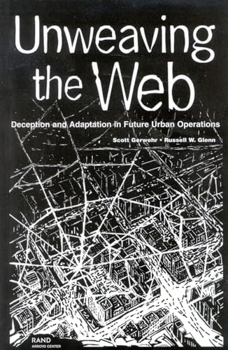 Unweaving the Web: Deception and Adaptation in Future Urban Operations (9780833031594) by Gerwehr, Scott; Glenn, Russell W.