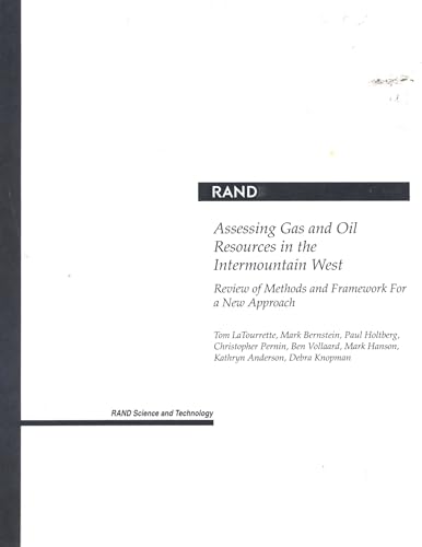 Assessing Gas and Oil Resources in the Intermountain West Review of Methods and Framework for a New Approach (9780833031785) by LaTourette, Tom