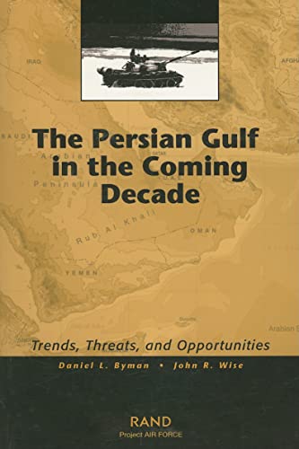 Stock image for The Persian Gulf in the Coming Decade: Trends, Threats, and Opportunities for sale by Wonder Book