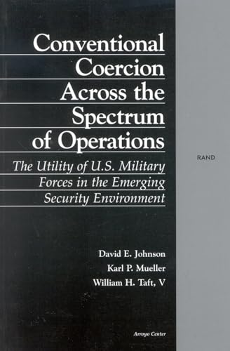 Stock image for Conventional Coercion Across the Spectrum of Operations: The Utility of U.S. Military Forces in the Emerging Security Environment for sale by Bertram Books And Fine Art