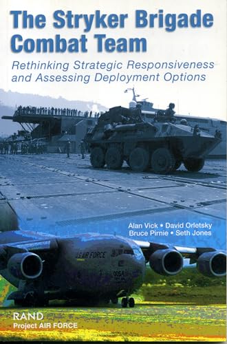 The Stryker Brigade Combat Team: Rethinking Strategic Responsiveness and Assessing Deployment Options (9780833032683) by Vick, Alan