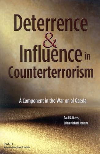 Deterrence and Influnce in Counterterrorism: A Component in the War on Al Qaeda - Davis, Paul K., and Jenkins, Brian Michael