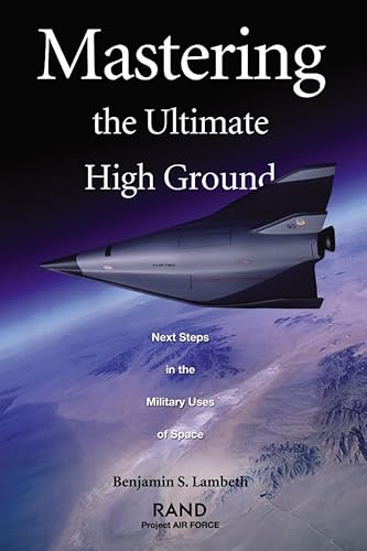 Beispielbild fr Mastering the Ultimate High Ground: Next Steps in the Military Uses of Space zum Verkauf von HPB-Diamond