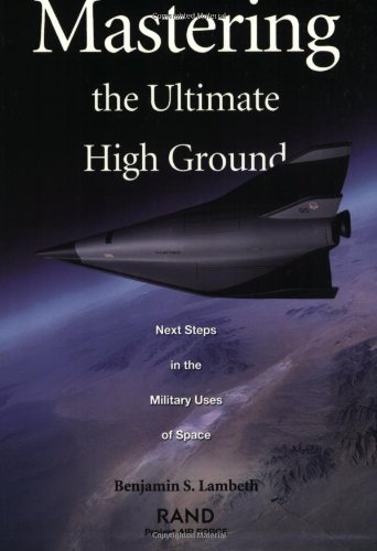 Imagen de archivo de Mastering the Ultimate High Ground: Next Steps in the Military Uses of Space a la venta por Wonder Book