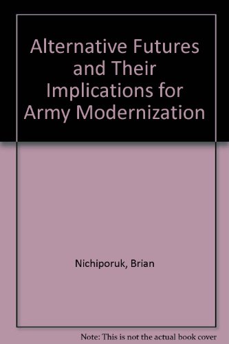 Stock image for Alternative futures and Their Implications for Army Modernization; Documented Briefing, DB-395-A for sale by Ground Zero Books, Ltd.