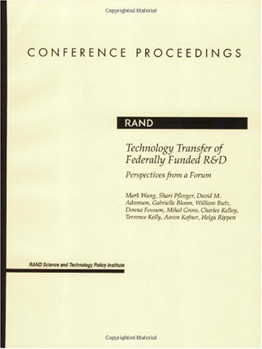 Technology Transfer of Federally Funded R&D: Perspectives from a Forum (9780833033598) by Wang, Mark; Pfleeger, Shari; Adamson, David M.; Bloom, Gabrielle; Butz, William; Fossum, Donna; Gross, Mihal; Kelley, Charles; Kelly, Terrence;...