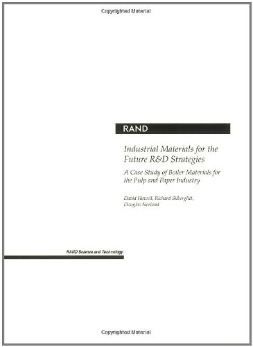 Industrial Materials for the Future R&D Strategies: A Case Study of Boiler Materials for the Pulp and Paper Industry (9780833033918) by Howell, David R.; David Howell, Richard Silberglitt, Douglas Norland; RAND