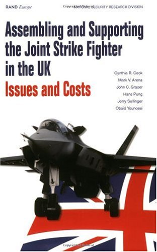 Assembling and Supporting the Joint Strike Fighter in the Uk: Issues and Costs (9780833034632) by Cook, Cynthia R.; Arena, Mark V.; Graser, John C.; Pung, Hans; Sollinger, Jerry; Younossi, Obaid