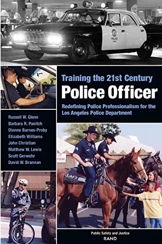 Training the 21st Century Police Officer: Redefining Police Professionalism for the Los Angeles Police Department (9780833034687) by Glenn, Russell W.
